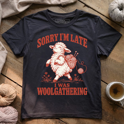 Sorry I'm Late, I Was Woolgathering T-shirt