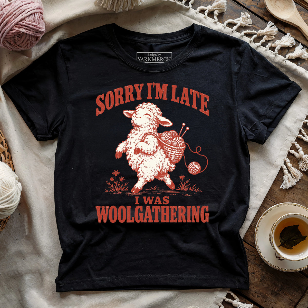 Sorry I'm Late, I Was Woolgathering T-shirt