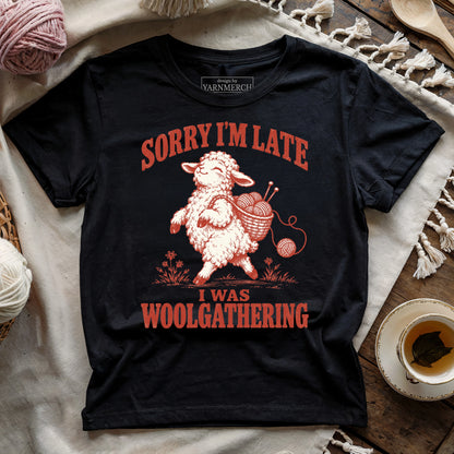 Sorry I'm Late, I Was Woolgathering T-shirt