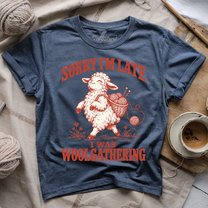 Sorry I'm Late, I Was Woolgathering T-shirt