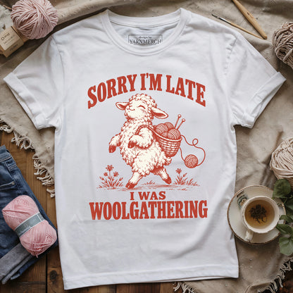 Sorry I'm Late, I Was Woolgathering T-shirt