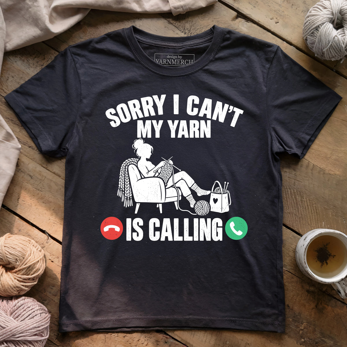 Sorry I Can't , My Yarn Is Calling T-shirt