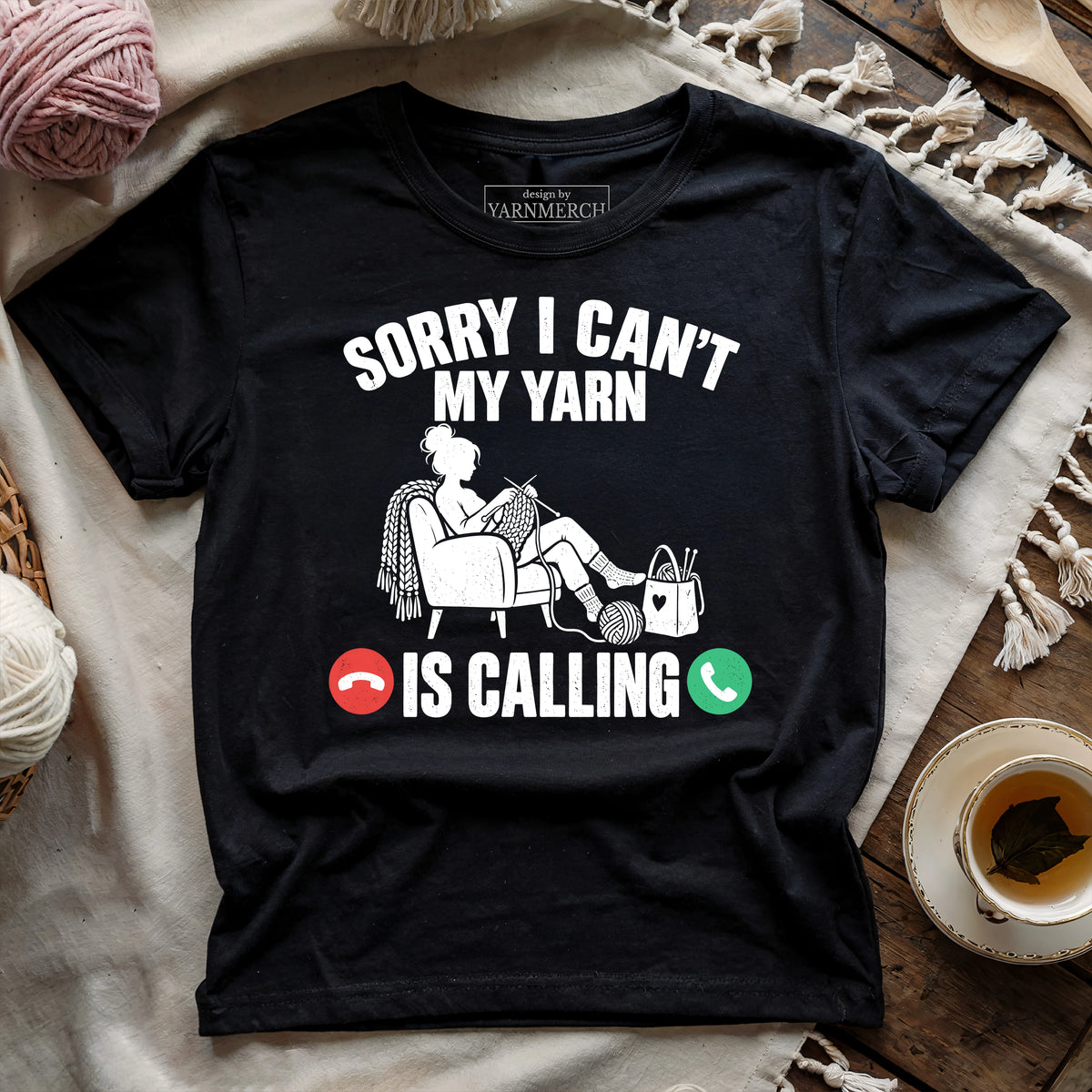 Sorry I Can't , My Yarn Is Calling T-shirt