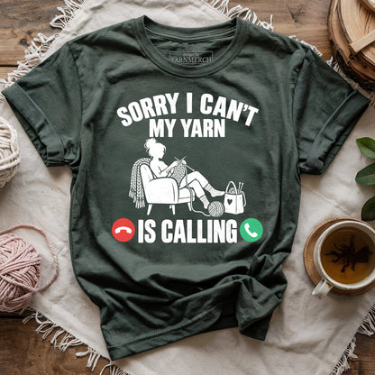Sorry I Can't , My Yarn Is Calling T-shirt