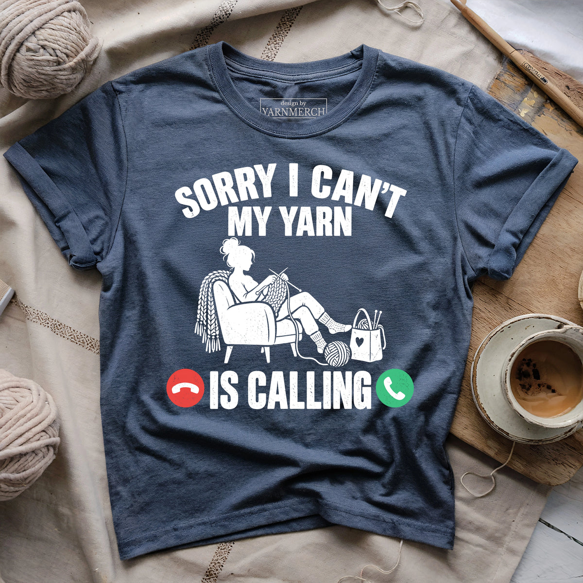 Sorry I Can't , My Yarn Is Calling T-shirt