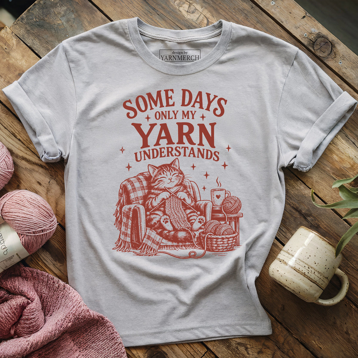 Some Days Only My Yarn Understands T-shirt