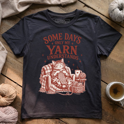 Some Days Only My Yarn Understands T-shirt