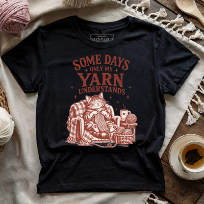 Some Days Only My Yarn Understands T-shirt