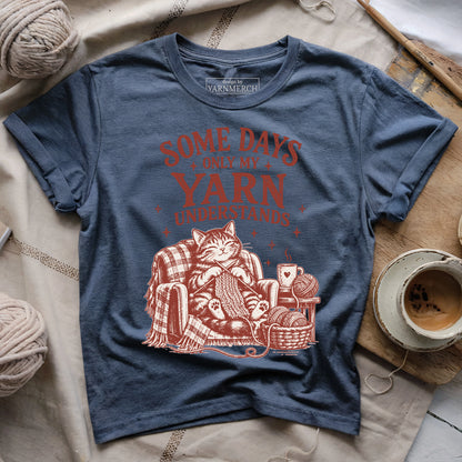 Some Days Only My Yarn Understands T-shirt