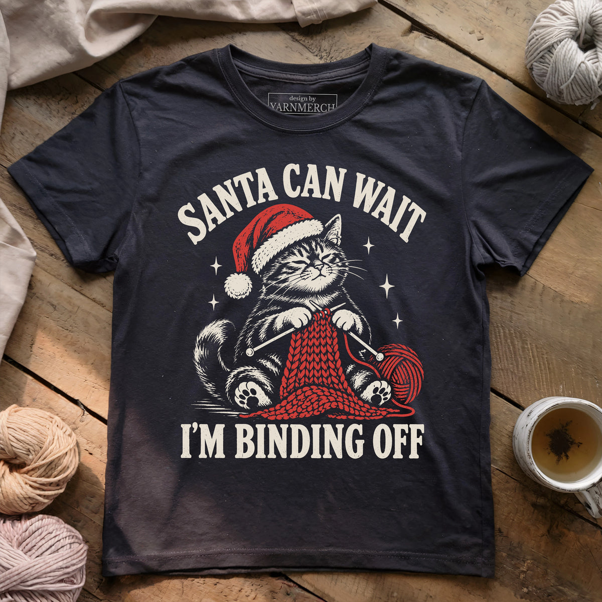 Santa Can Wait, I'm Binding Off T-shirt