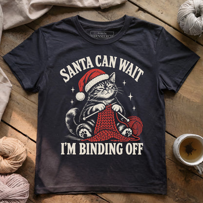 Santa Can Wait, I'm Binding Off T-shirt