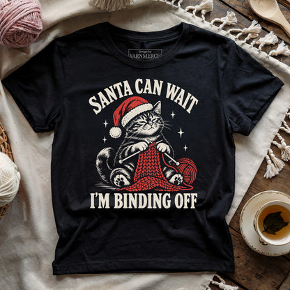 Santa Can Wait, I'm Binding Off T-shirt