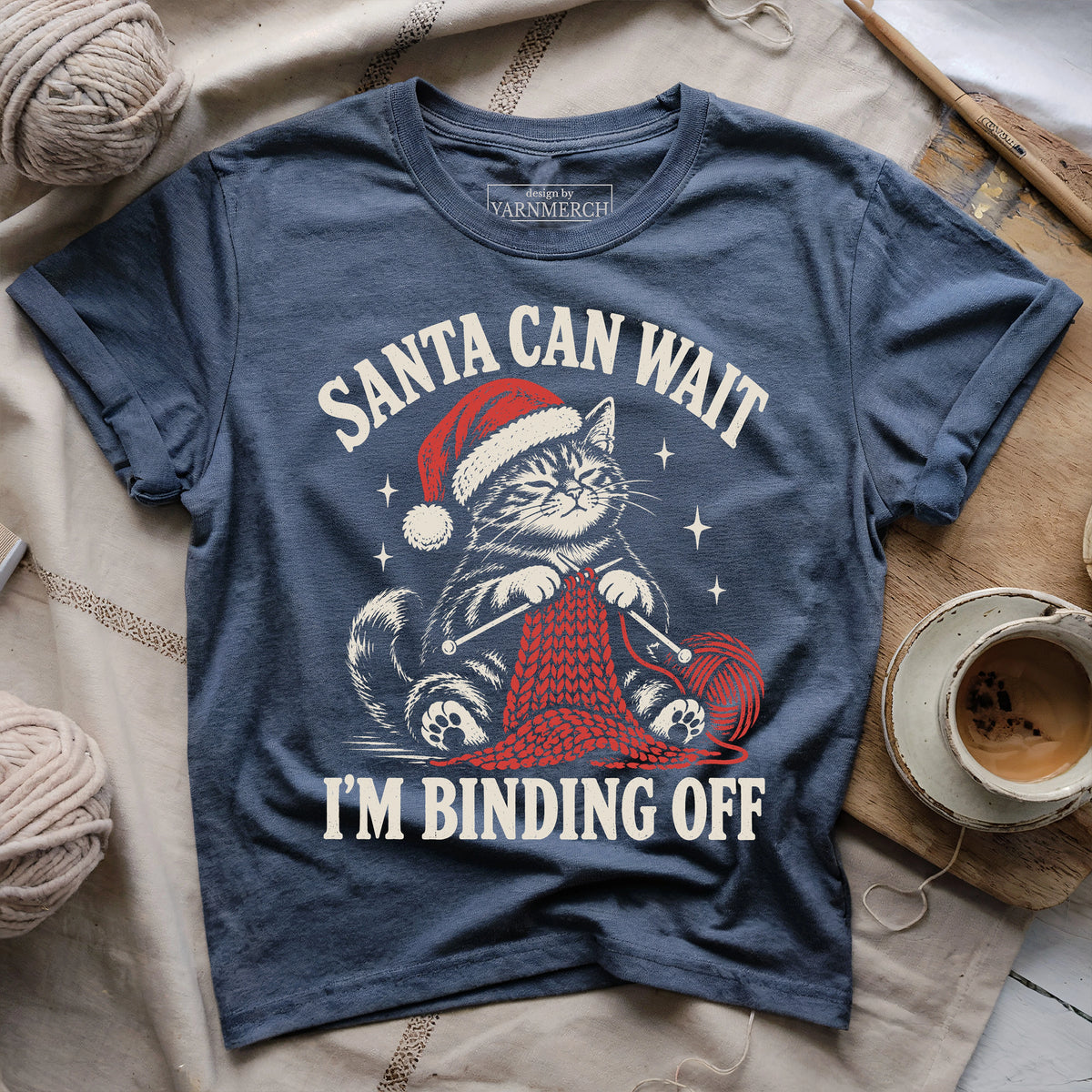 Santa Can Wait, I'm Binding Off T-shirt