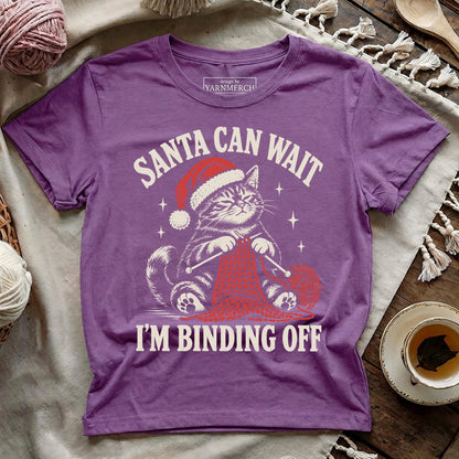 Santa Can Wait, I'm Binding Off T-shirt