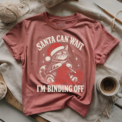 Santa Can Wait, I'm Binding Off T-shirt