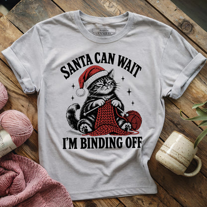 Santa Can Wait, I'm Binding Off T-shirt