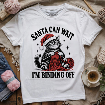 Santa Can Wait, I'm Binding Off T-shirt
