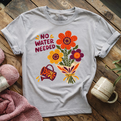 No Water Needed T-shirt