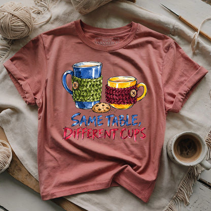 Same Table, Different Cups T-shirt