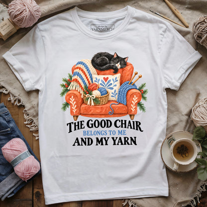 The Good Chair Belongs To Me And My Yarn T-shirt