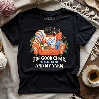 The Good Chair Belongs To Me And My Yarn T-shirt