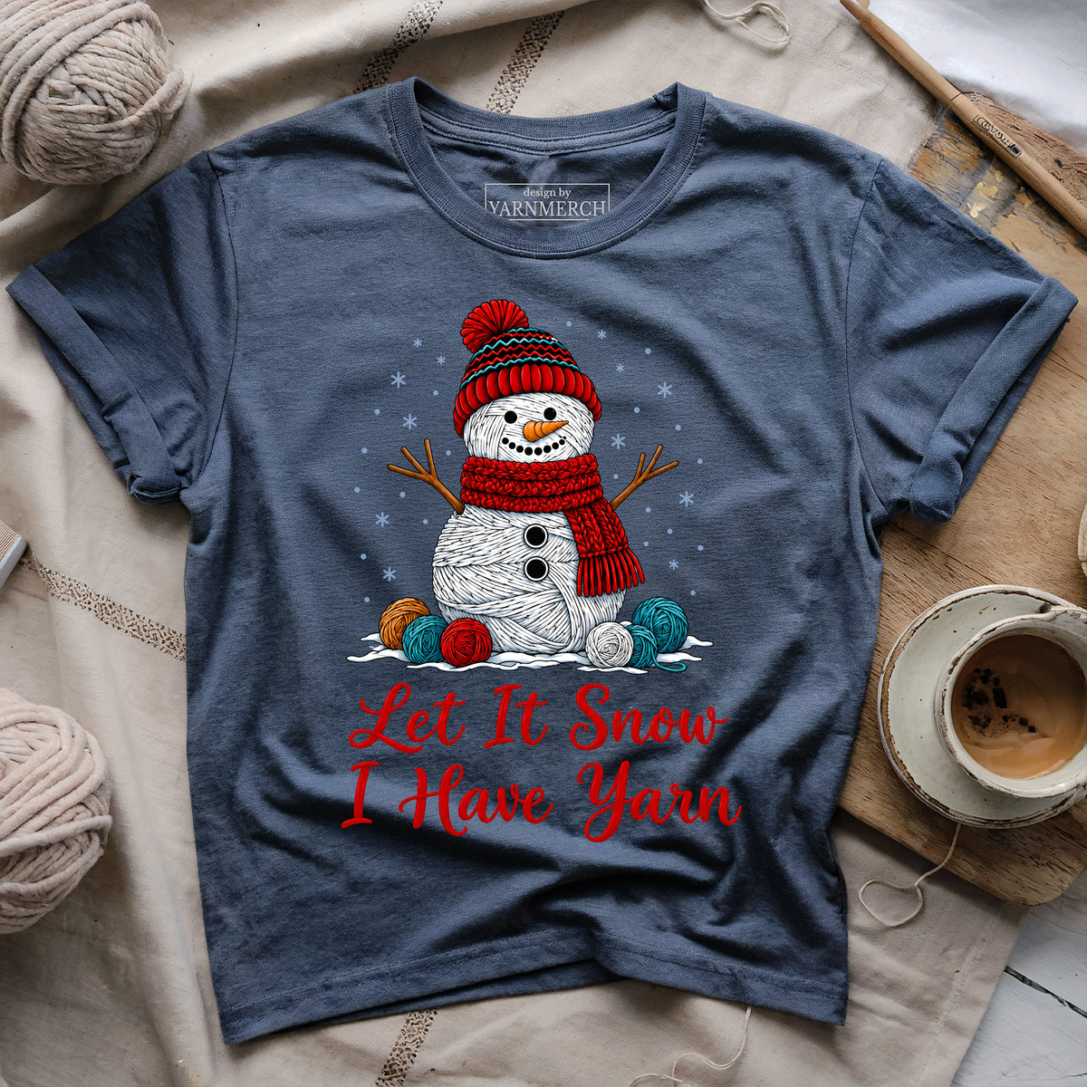 Let It Snow, I Have Yarn T-shirt