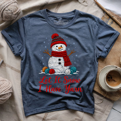 Let It Snow, I Have Yarn T-shirt