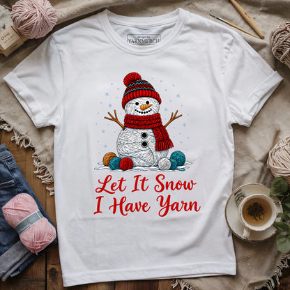 Let It Snow, I Have Yarn T-shirt