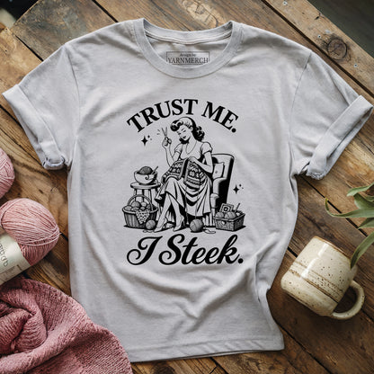 Trust Me. I Steek. T-shirt