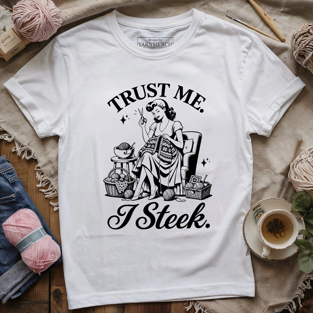 Trust Me. I Steek. T-shirt