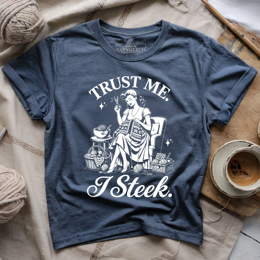 Trust Me. I Steek. T-shirt