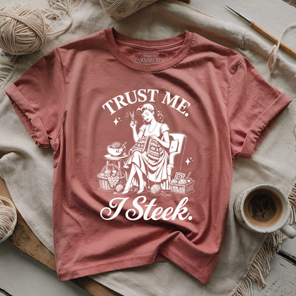 Trust Me. I Steek. T-shirt