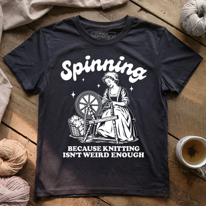 Spinning Isn't Weird Enough T-shirt