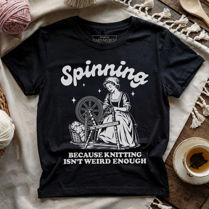 Spinning Isn't Weird Enough T-shirt
