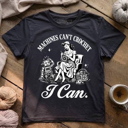 Machines Can’t Crochet. I Can. T-shirt