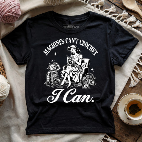 Machines Can’t Crochet. I Can. T-shirt