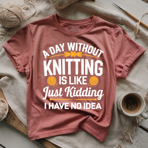 A Day Without Knitting T-shirt