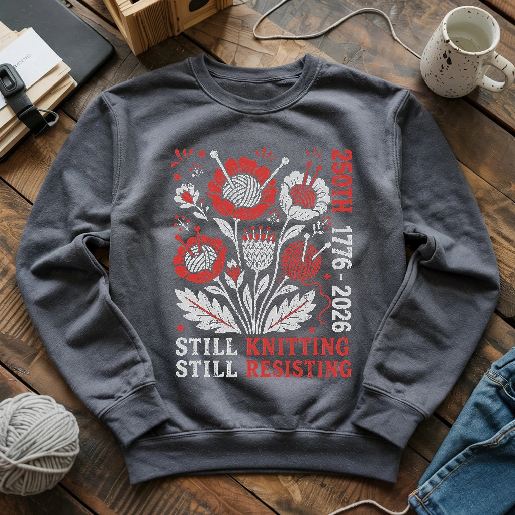 250th Still Knitting Still Resisting Sweatshirt