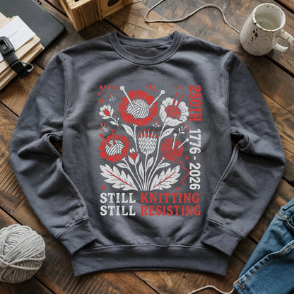 250th Still Knitting Still Resisting Sweatshirt