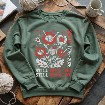 250th Still Knitting Still Resisting Sweatshirt
