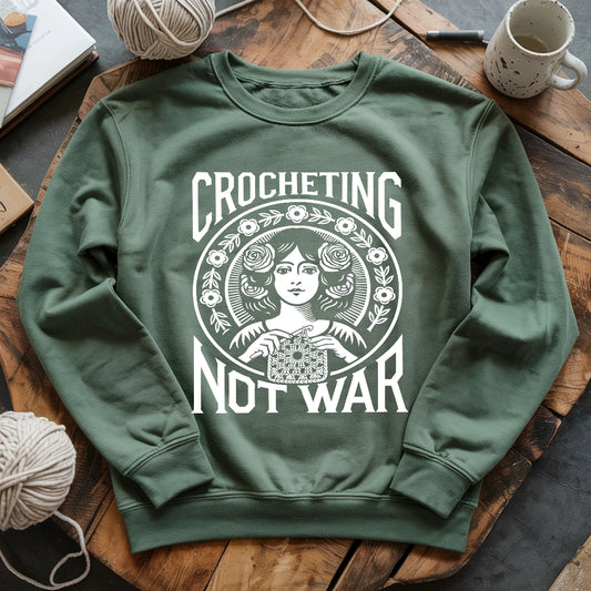 Crocheting Not War Sweatshirt