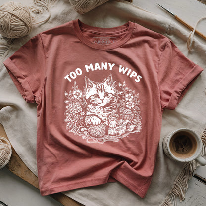 Too Many WIPs T-shirt