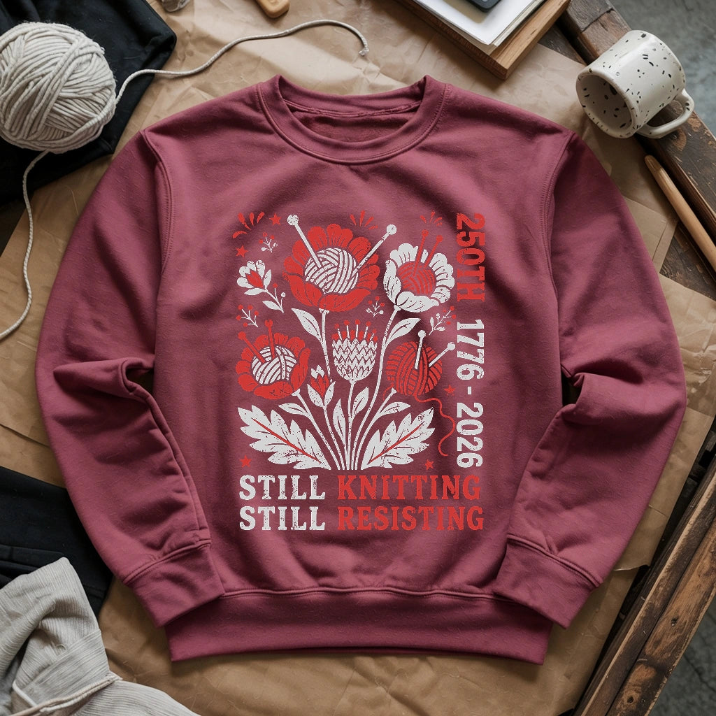 250th Still Knitting Still Resisting Sweatshirt