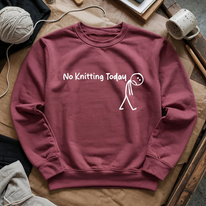 No Knitting Today Sweatshirt