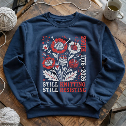 250th Still Knitting Still Resisting Sweatshirt