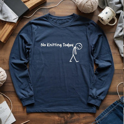 No Knitting Today Long Sleeve T-shirt