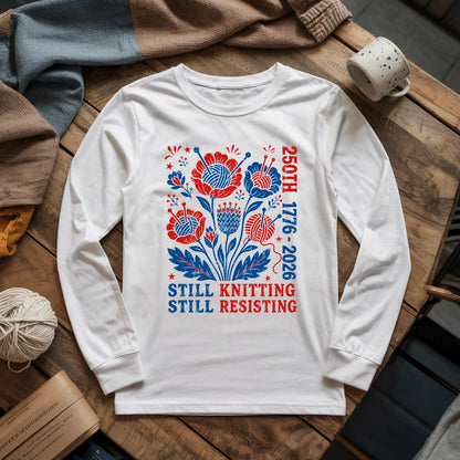 250th Still Knitting Still Resisting Long Sleeve T-shirt