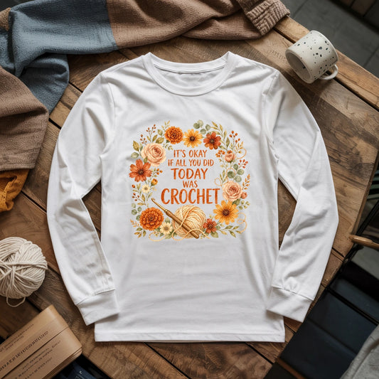 If All You Did Was Crochet Long Sleeve T-shirt