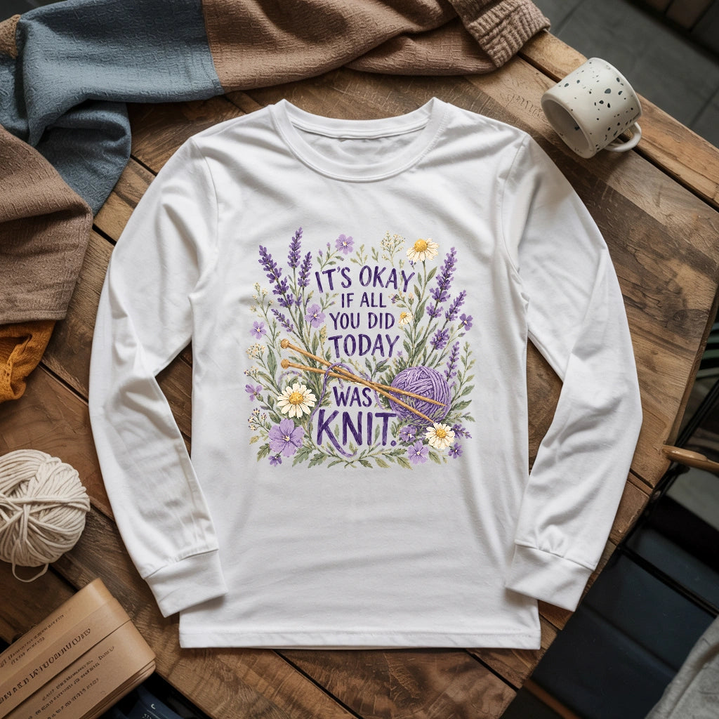 If All You Did Was Knit Long Sleeve T-shirt